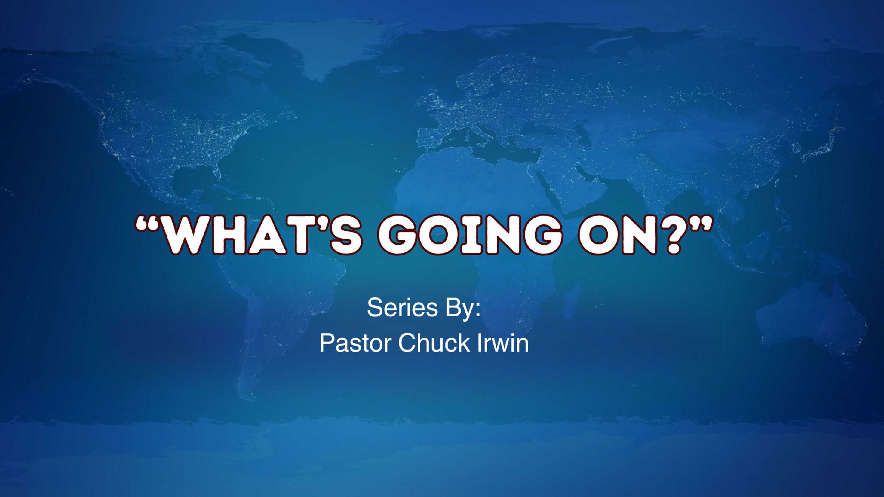 "What's Going On" Series by Pastor Chuck